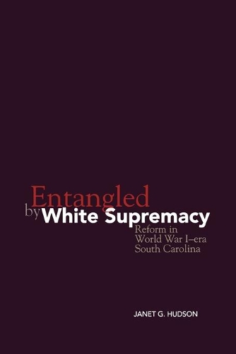 Бумажная книга «Entangled by White Supremacy: Reform in World War I-era South Carolina», автор Джанет Дж. Хадсон - фото №1