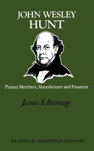 Бумажная книга «John Wesley Hunt: Pioneer Merchant, Manufacturer and Financier», автор Джеймс А. Рамадж - фото №1