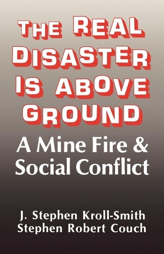 Бумажная книга «The Real Disaster Is Above Ground: A Mine Fire and Social Conflict», авторов Дж. Стивен Кролл-Смит, Стивен Роберт Коуч - фото №1