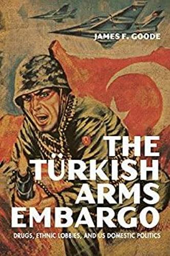 Бумажная книга «The Turkish Arms Embargo: Drugs, Ethnic Lobbies, and US Domestic Politics», автор Джеймс Ф. Гуд - фото №1