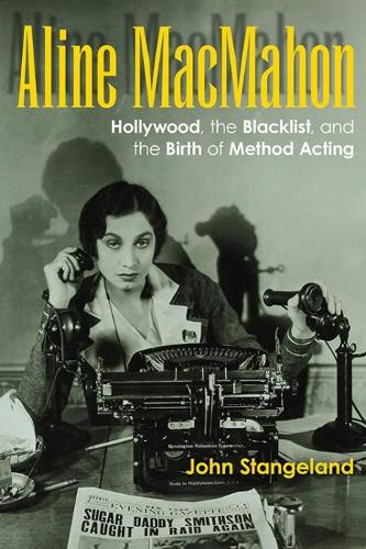 Бумажная книга «Aline MacMahon: Hollywood, the Blacklist, and the Birth of Method Acting», автор Джон Стангленд - фото №1