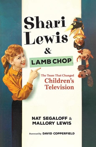 Бумажная книга «Shari Lewis and Lamb Chop: The Team That Changed Children's TV», авторов Дэвид Копперфильд, Мэллори Льюис, Нат Сигалофф - фото №1