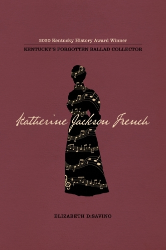 Паперова книга «Katherine Jackson French: Kentucky's Forgotten Ballad Collector», автор Елізабет ДіСавіно - фото №1