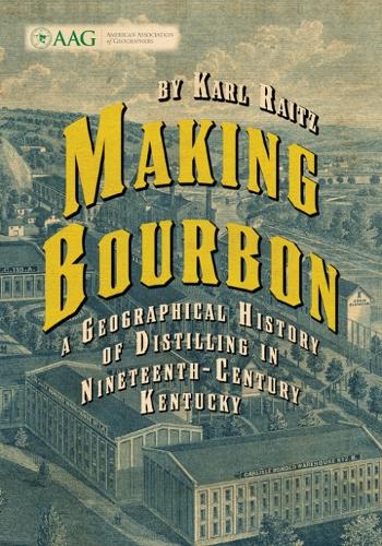 Бумажная книга «Making Bourbon: A Geographical History of Distilling in Nineteenth-Century Kentucky», автор Карл Райц - фото №1