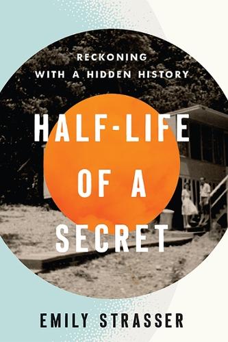 Бумажная книга «Half-Life of a Secret: Reckoning with a Hidden History», автор Эмили Штрассер - фото №1