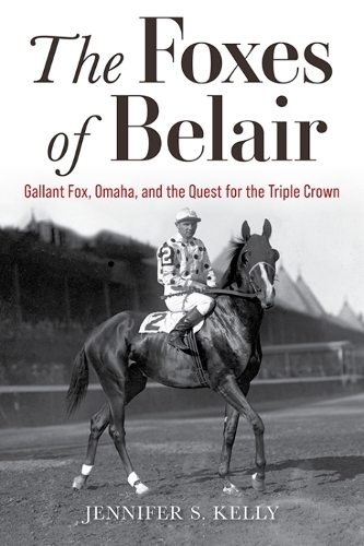 Бумажная книга «The Foxes of Belair: Gallant Fox, Omaha, and the Quest for the Triple Crown», автор Дженнифер С. Келли - фото №1