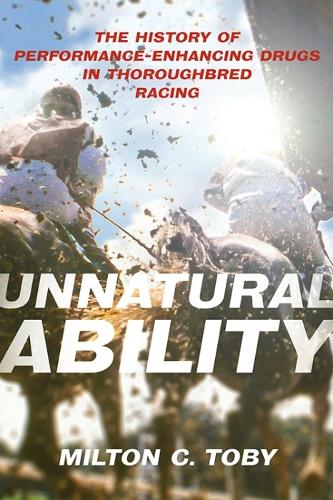 Паперова книга «Unnatural Ability: The History of Performance-Enhancing Drugs in Thoroughbred Racing», автор Мілтон К. Тобі - фото №1