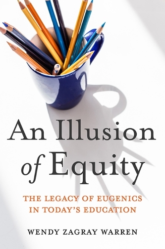 Бумажная книга «An Illusion of Equity: The Legacy of Eugenics in Today's Education», авторов Эрик Р. Джексон, Венди З. Уоррен - фото №1