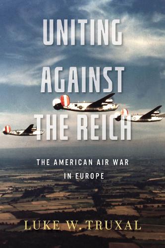 Бумажная книга «Uniting against the Reich: The American Air War in Europe», автор Люк В. Труксал - фото №1