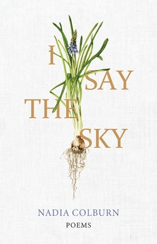 Паперова книга «I Say the Sky: Poems», автор Надя Колберн - фото №1