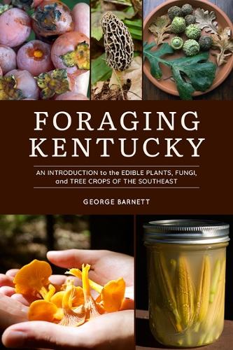 Бумажная книга «Foraging Kentucky: An Introduction to the Edible Plants, Fungi, and Tree Crops of the Southeast», автор Джордж Барнетт - фото №1