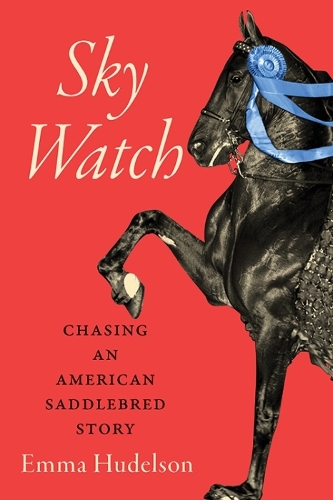 Бумажная книга «Sky Watch: Chasing an American Saddlebred Story», автор Эмма Хадельсон - фото №1