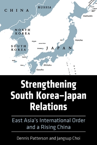 Бумажная книга «Strengthening South Korea–Japan Relations: East Asia's International Order and a Rising China», авторов Деннис Паттерсон, Джансуп Чой - фото №1