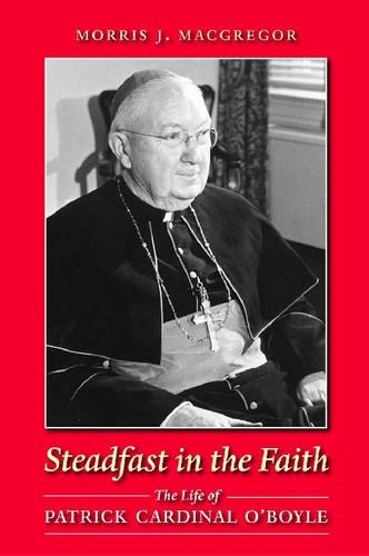 Паперова книга «Steadfast in the Faith: The Life of Patrick Cardinal O'Boyle», автор Морріс Дж. Макгрегор - фото №1