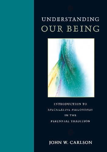 Бумажная книга «Understanding Our Being: Introduction to Speculative Philosophy in the Perennial Tradition», автор Джон В. Карлсон - фото №1