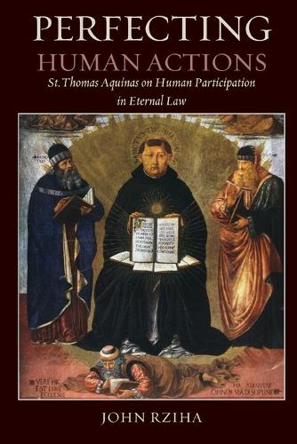 Паперова книга «Perfecting Human Actions: St. Thomas Aquinas on Human Participation in Eternal Law», автор Джон Рзиха - фото №1