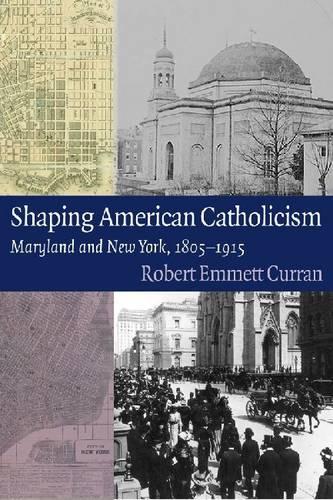 Бумажная книга «Shaping American Catholicism: Maryland and New York, 1805-1915», автор Роберт Эммет Курран - фото №1