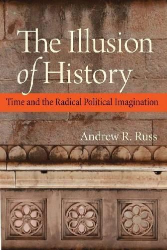 Паперова книга «The Illusion of History: Time and the Radical Political Imagination», автор Ендрю Р. Расс - фото №1