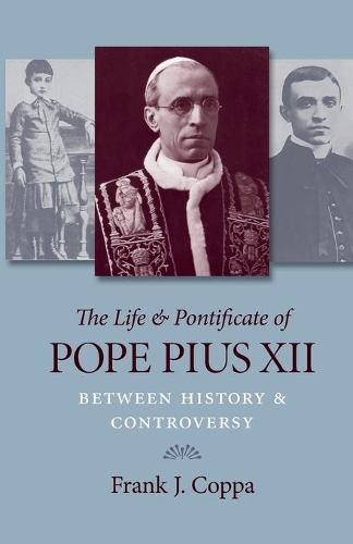 Бумажная книга «The Life and Pontificate of Pope Pius XII: Between History and Controversy», автор Фрэнк Дж. Коппа - фото №1