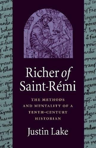 Бумажная книга «Richer of Saint-Rémi: The Methods and Mentality of a Tenth-Century Historian», автор Джастин Лейк - фото №1