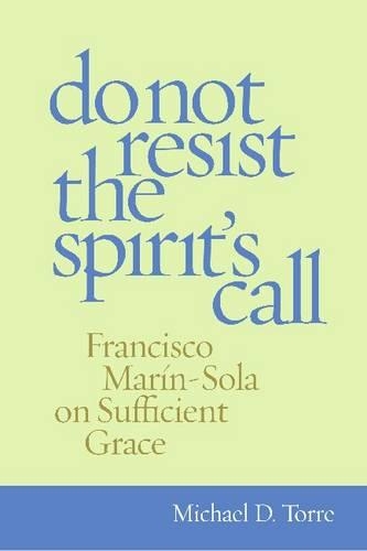 Паперова книга «Do Not Resist the Spirit's Call: Francisco Marín-Sola on Sufficient Grace», автор Майкл Д. Торре - фото №1