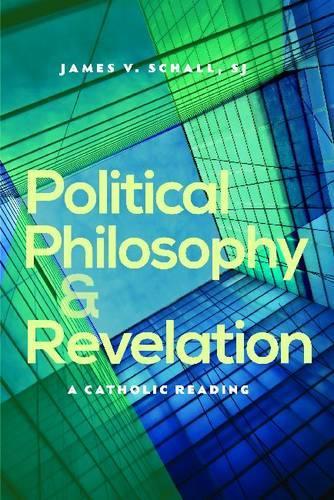 Бумажная книга «Political Philosophy and Revelation: A Catholic Reading», автор Джеймс В. Шалл - фото №1