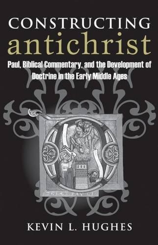 Бумажная книга «Constructing Antichrist: Paul, Biblical Commentary, and the Development of Doctrine in the Early Middle Ages», автор Кевин Л. Хьюз - фото №1