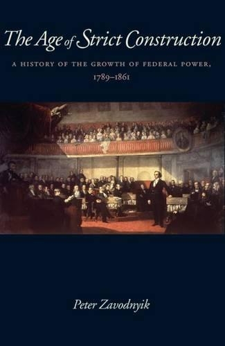 Бумажная книга «The Age of Strict Construction: A History of the Growth of Federal Power, 1789–1861», автор Питер Заводник - фото №1