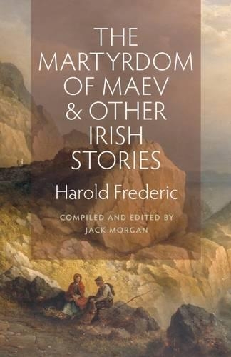 Бумажная книга «The Martyrdom of Maev and Other Irish Stories», автор Гарольд Фредерик - фото №1