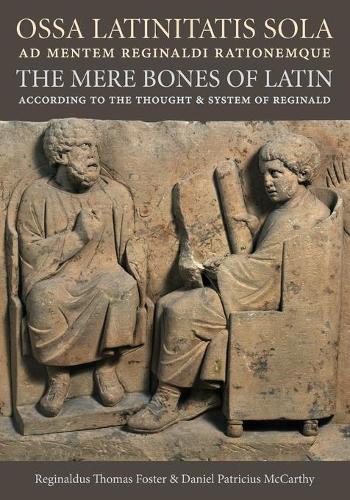 [object Object] «Ossa Latinitatis Sola Ad Mentem Reginaldi Rationemque: The Mere Bones of Latin According to the Thought and System of Reginald», авторів Деніел Патріцій Маккарті, Реджинальдус Томас Фостер - фото №1