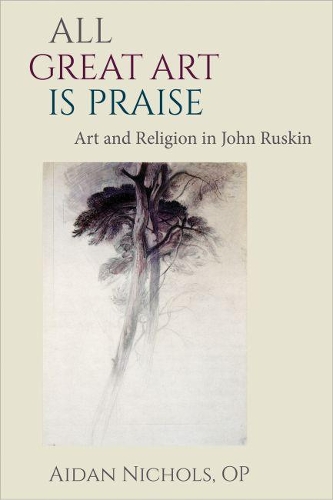 Бумажная книга «All Great Art is Praise: Art and Religion in John Ruskin», автор Эйдан Николс - фото №1