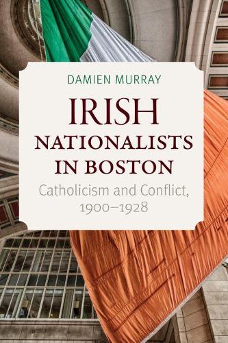 Бумажная книга «Irish Nationalists in Boston: Catholicism and Conflict, 1900-1928», автор Дэмиен Мюррей - фото №1