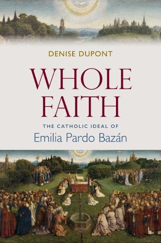 Паперова книга «Whole Faith: The Catholic Ideal of Emilia Pardo Bazan», автор Деніз Дюпон - фото №1