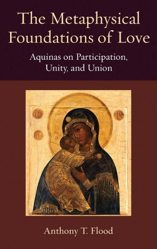 Бумажная книга «The Metaphysical Foundations of Love: Aquinas on Participation, Unity, and Union», автор Энтони Т. Флад - фото №1