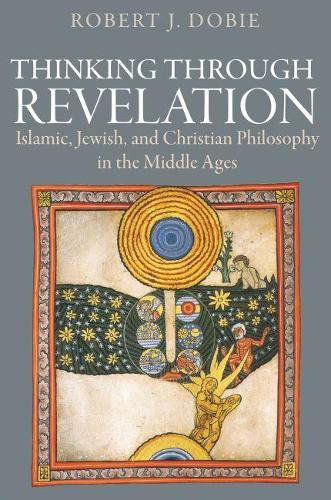 Бумажная книга «Thinking Through Revelation: Islamic, Jewish, and Christian Philosophy in the Middle Ages», автор Роберт Дж. Доби - фото №1