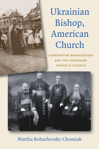 Бумажная книга «Ukrainian Bishop, American Church: Constantine Bohachevsky and the Ukrainian Catholic Church», автор Марта Богачевская-Чомиак - фото №1