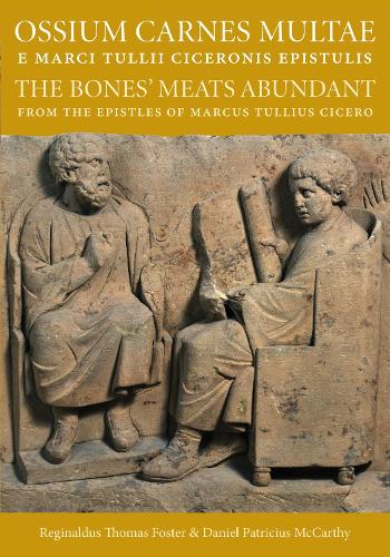 Бумажная книга «Ossium Carnes Multae e Marci Tullii Ciceronis epistulis: The Bones' Meats Abundant from the epistles of Marcu Tullius Cicero», авторов Дэниел Патриций Маккарти, Реджинальдус Томас Фостер - фото №1
