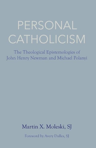 Бумажная книга «Personal Catholicism: The Theological Epistemologies of John Henry Newman and Michael Polanyi», автор С. Дж. Молески - фото №1