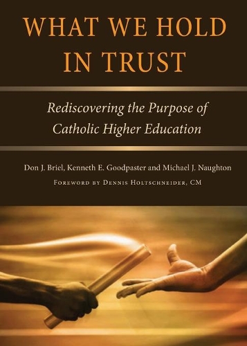 Паперова книга «What We Hold in Trust: Rediscovering the Purpose of Catholic Higher Education», авторів Дон Дж. Бріел, Кеннет Гудпастер, Майкл Дж. Наутон - фото №1
