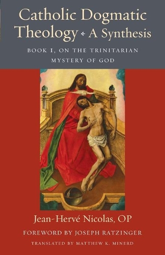 Бумажная книга «Catholic Dogmatic Theology: A Synthesis: Book 1, On the Trinitarian Mystery of God», авторов Архиепископ Аллен Виньерон, Жан-Эрве ОП Николя, Джозеф Ратцингер, Мэтью Майнерд - фото №1