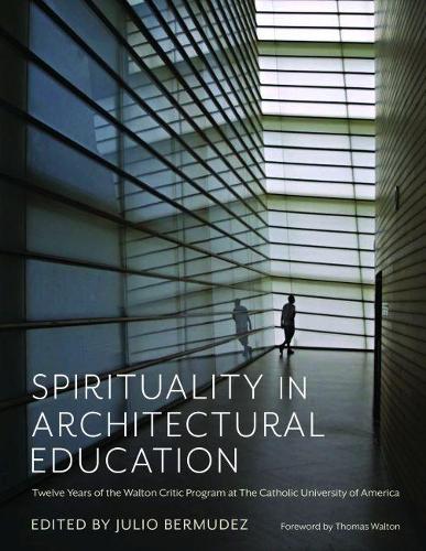 Бумажная книга «Spirituality in Architectural Education: Twelve Years of the Walton Critic Program at The Catholic University of America», автор Томас Уолтон - фото №1