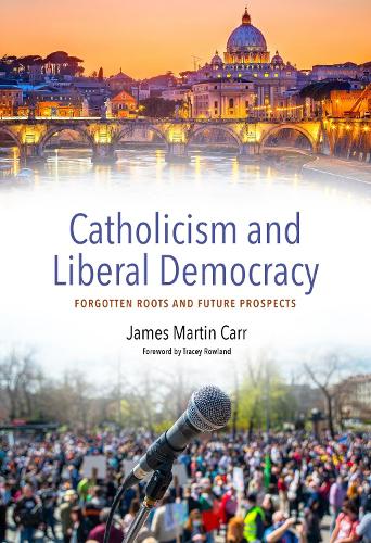 Бумажная книга «Catholicism and Liberal Democracy: Forgotten Roots and Future Prospects», автор Джеймс Мартин Карр - фото №1