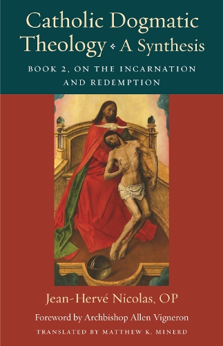 Бумажная книга «Catholic Dogmatic Theology: A Synthesis: Book 2: On the Incarnation and Redemption», авторов Жан-Эрве Николя, Мэтью К. Майнерд - фото №1