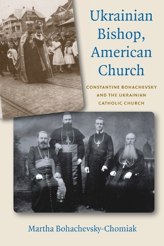 Бумажная книга «Ukrainian Bishop, American Church: Constantine Bohachevsky and the Ukrainian Catholic Church», автор Марта Богачевская-Чомиак - фото №1