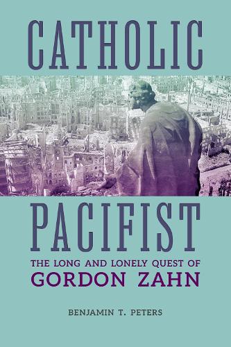 Бумажная книга «Catholic Pacifist: The Long and Lonely Quest of Gordon Zahn», автор Бенджамин Питерс - фото №1