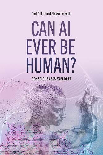 Бумажная книга «Can AI Ever Be Human?: Consciousness Explored», авторов Пол О'Хара, Стивен Амбрело - фото №1