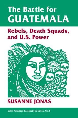 Паперова книга «The Battle For Guatemala: Rebels, Death Squads, And U.s. Power», автор Сюзанна Йонас - фото №1