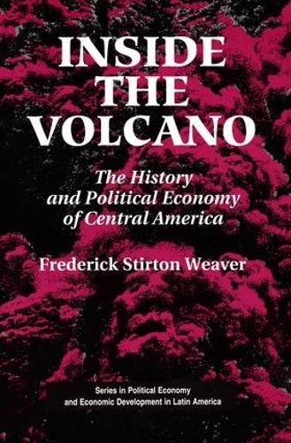 Бумажная книга «Inside The Volcano: The History And Political Economy Of Central America», автор Фредерик Стиртон Уивер - фото №1