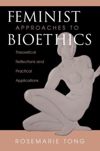 Бумажная книга «Feminist Approaches To Bioethics: Theoretical Reflections And Practical Applications», автор Розмари Патнэм Тонг - фото №1