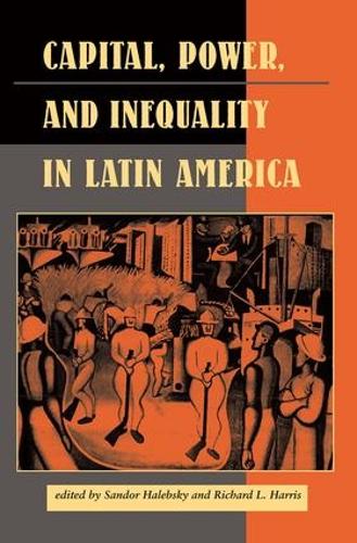 Бумажная книга «Capital, Power, And Inequality In Latin America», авторов Элизабет В. Доре, Джон Кирк, Майкл Кирни, Ричард Л. Харрис, Сандор Халебски - фото №1